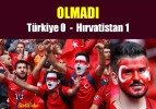 OLMADI   Türkiye 0   Hırvatistan 1